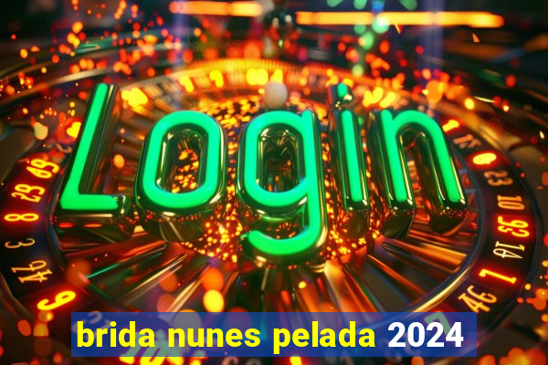 brida nunes pelada 2024